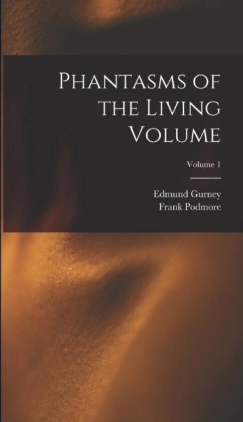 Phantasms of the Living Volume; Volume 1 av Frank Podmore, Gurney Edmund 1847-1888 (Hardcover)