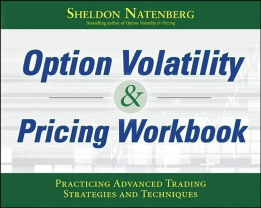 Option Volatility & Pricing Workbook: Practicing Advanced Trading Strategies and Techniques av Sheldon Natenberg