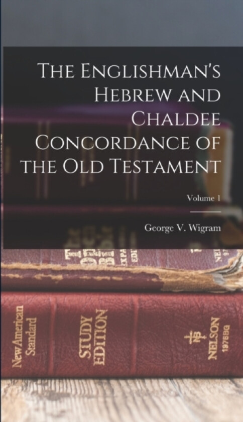 The Englishman's Hebrew and Chaldee Concordance of the Old Testament; Volume 1 av George V Wigram (Hardcover)