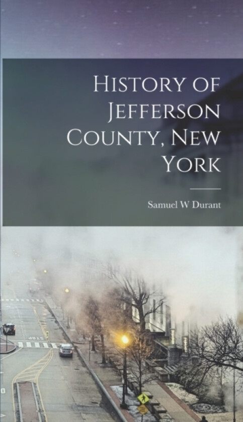 History of Jefferson County, New York av Samuel W Durant (Hardcover)