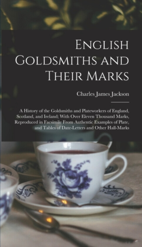 English Goldsmiths and Their Marks av Charles James Jackson (Hardcover)