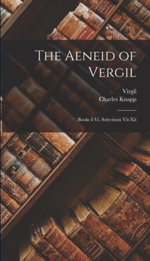 The Aeneid of Vergil av Virgil, Charles Knapp (Hardcover)
