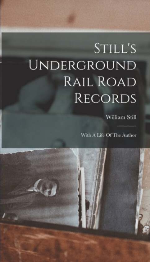 Still's Underground Rail Road Records av William Still (Hardcover)