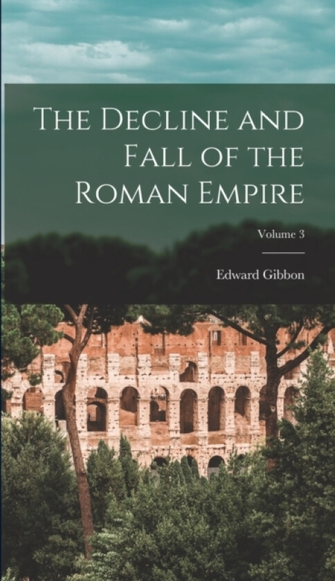 The Decline and Fall of the Roman Empire; Volume 3 av Edward Gibbon (Hardcover)