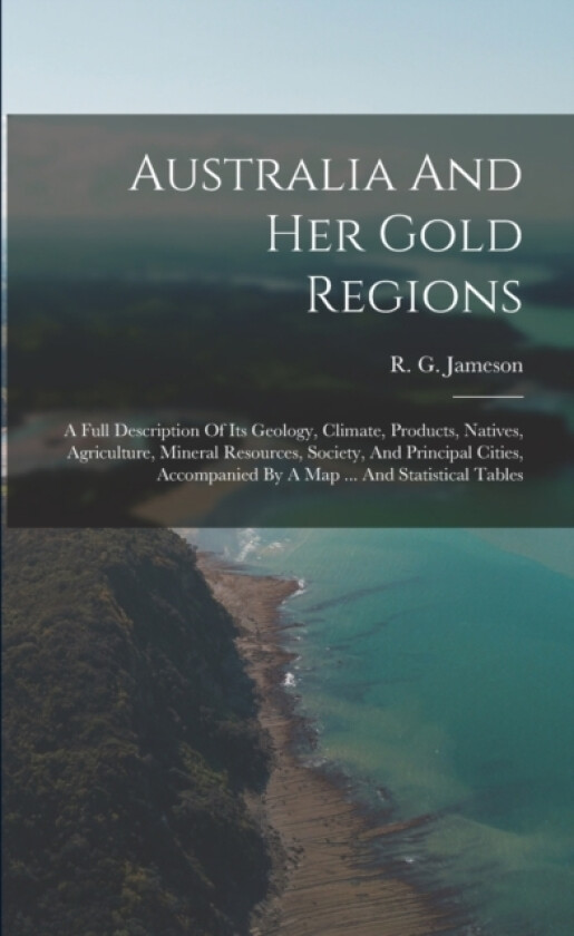 Australia And Her Gold Regions av R G Jameson (Paperback)