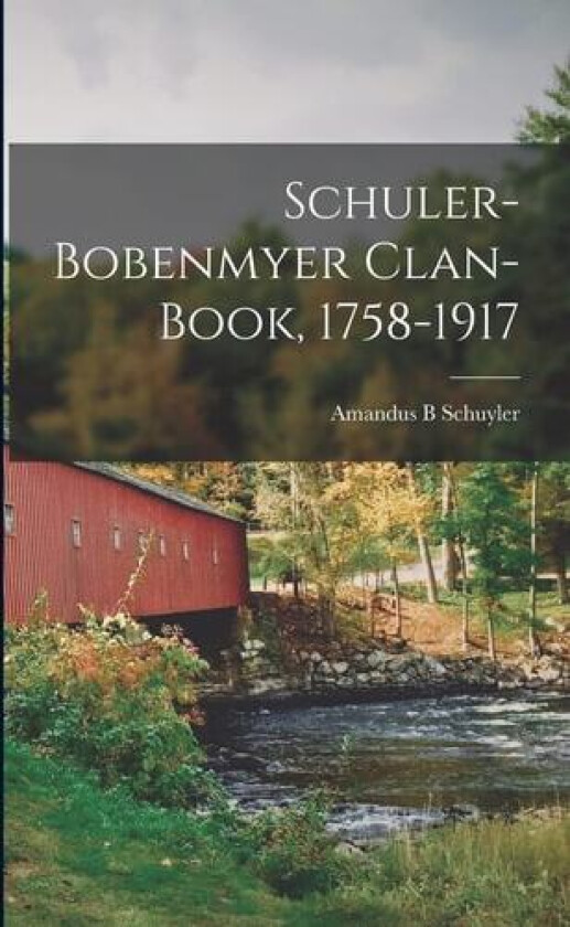 Schuler-Bobenmyer Clan-book, 1758-1917 av Amandus B Schuyler (Paperback)