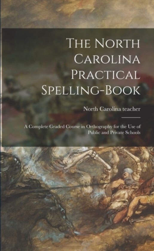 The North Carolina Practical Spelling-book av North Carolina teacher (Paperback)
