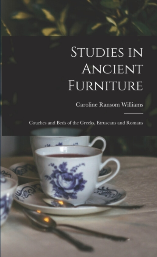Studies in Ancient Furniture av Caroline Ransom Williams (Paperback)