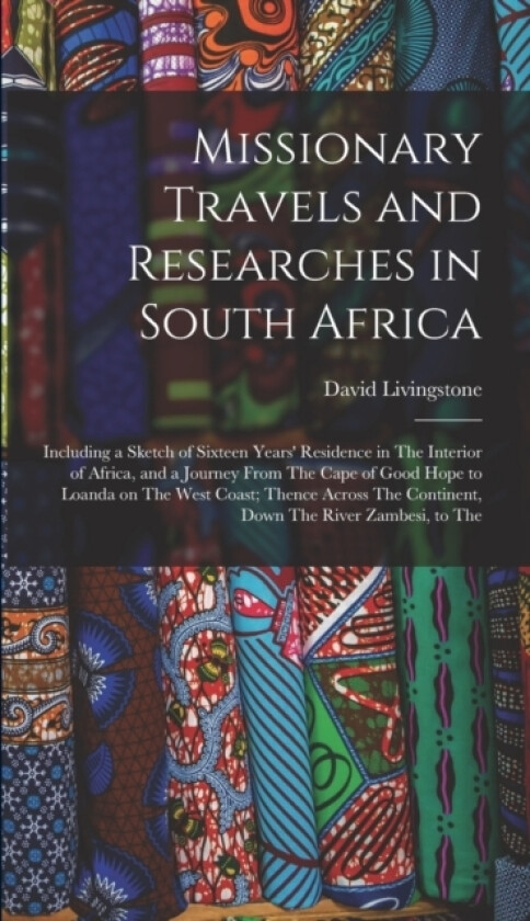 Missionary Travels and Researches in South Africa av David Livingstone (Hardcover)