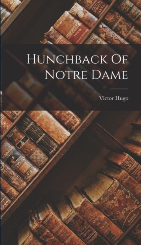 Hunchback Of Notre Dame av Victor Hugo (Hardcover)