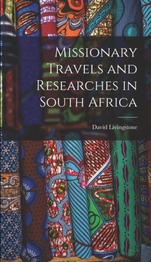 Missionary Travels and Researches in South Africa av Livingstone David 1813-1873 (Hardcover)