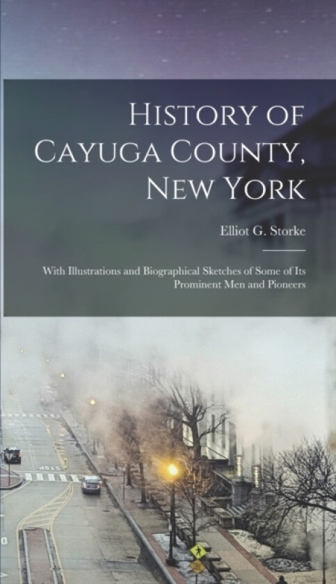 History of Cayuga County, New York av Elliot G Storke (Hardcover)