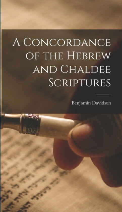 A Concordance of the Hebrew and Chaldee Scriptures av Benjamin Davidson (Hardcover)