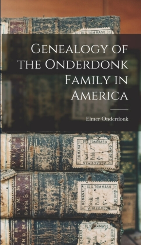 Genealogy of the Onderdonk Family in America av Elmer Onderdonk (Hardcover)