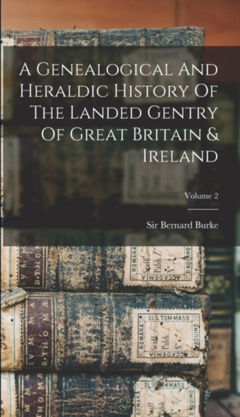 A Genealogical And Heraldic History Of The Landed Gentry Of Great Britain & Ireland; Volume 2 av Sir Bernard Burke (Hardcover)