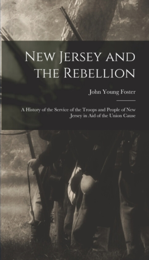 New Jersey and the Rebellion av John Young Foster (Hardcover)