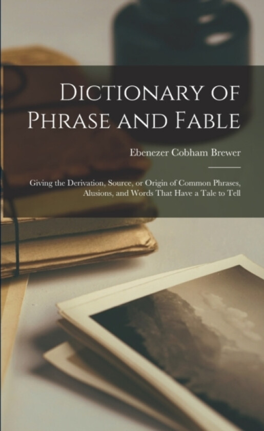 Dictionary of Phrase and Fable av Ebenezer Cobham Brewer (Paperback)
