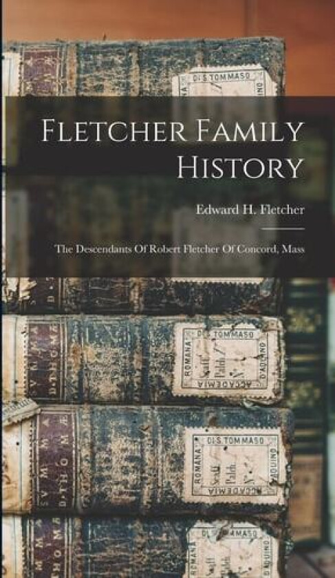Fletcher Family History av Edward H B Fletcher (Hardcover)