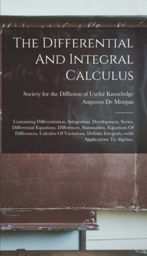 The Differential And Integral Calculus av Augustus De Morgan (Hardcover)