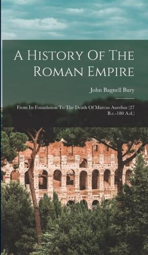 A History Of The Roman Empire av John Bagnell Bury (Hardcover)