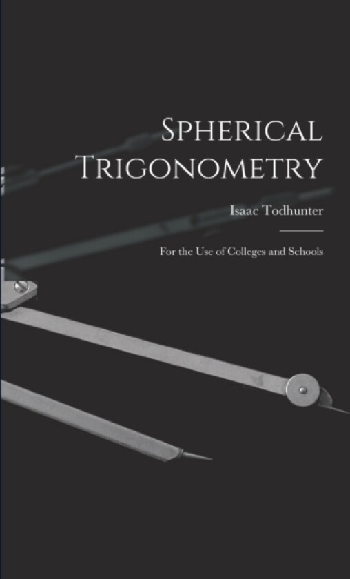 Spherical Trigonometry av Isaac Todhunter (Paperback)