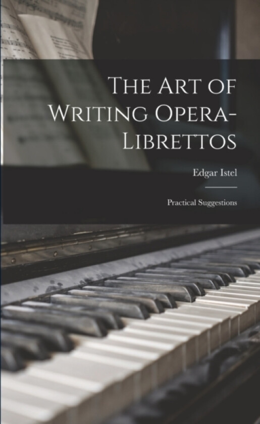 The Art of Writing Opera-Librettos av Edgar Istel (Paperback)