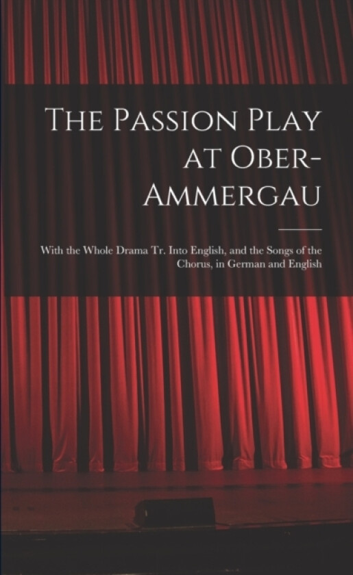 The Passion Play at Ober-Ammergau av Anonymous (Paperback)