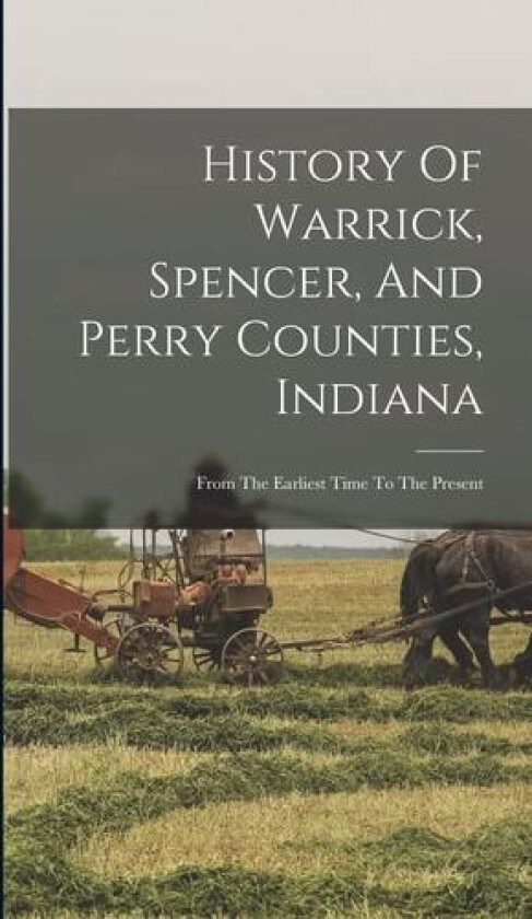 History Of Warrick, Spencer, And Perry Counties, Indiana av Anonymous (Hardcover)