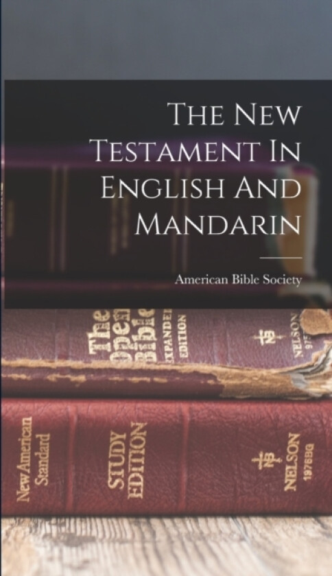 The New Testament In English And Mandarin av American Bible Society (Hardcover)