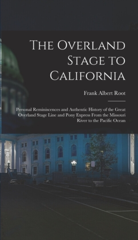 The Overland Stage to California av Frank Albert Root (Hardcover)