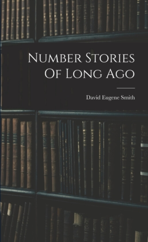 Number Stories Of Long Ago av David Eugene Smith (Paperback)