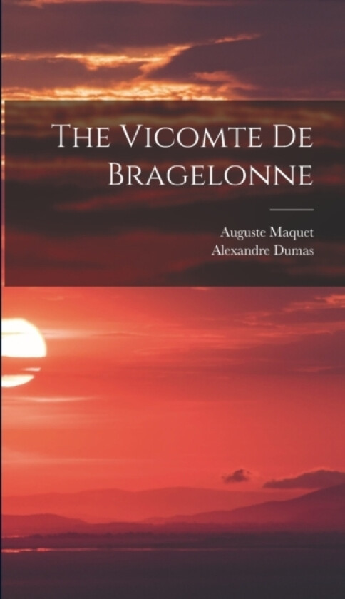 The Vicomte De Bragelonne av Alexandre Dumas, Auguste Maquet (Hardcover)