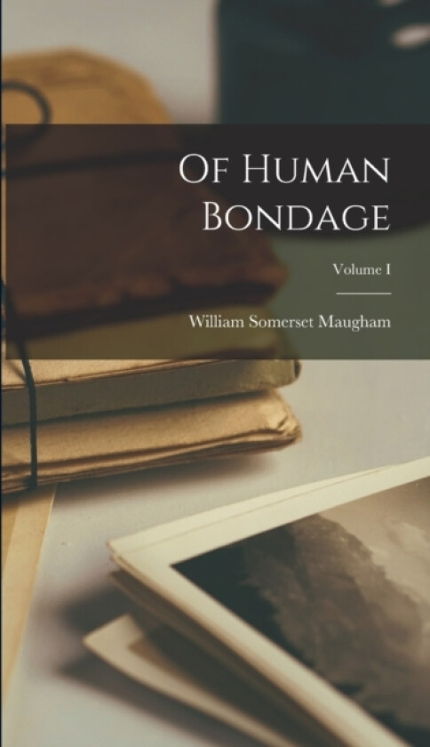 Of Human Bondage; Volume I av William Somerset Maugham (Hardcover)
