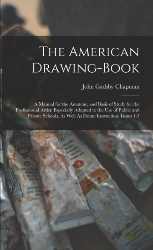 The American Drawing-Book av John Gadsby Chapman (Paperback)