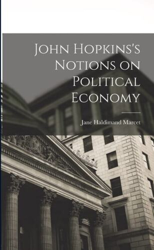 John Hopkins's Notions on Political Economy av Jane Haldimand Marcet (Paperback)