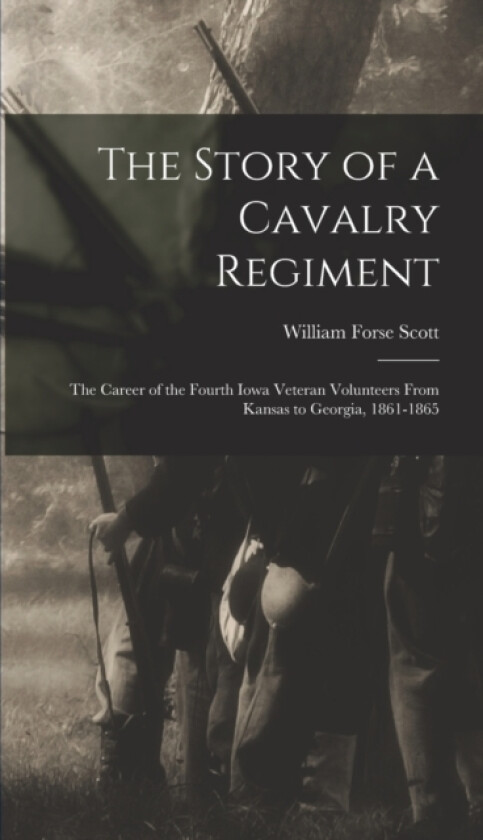 The Story of a Cavalry Regiment av William Forse Scott (Hardcover)
