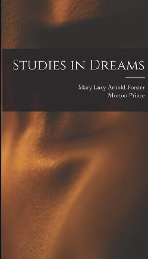 Studies in Dreams av Morton Prince, Mary Lucy Arnold-Forster (Paperback)
