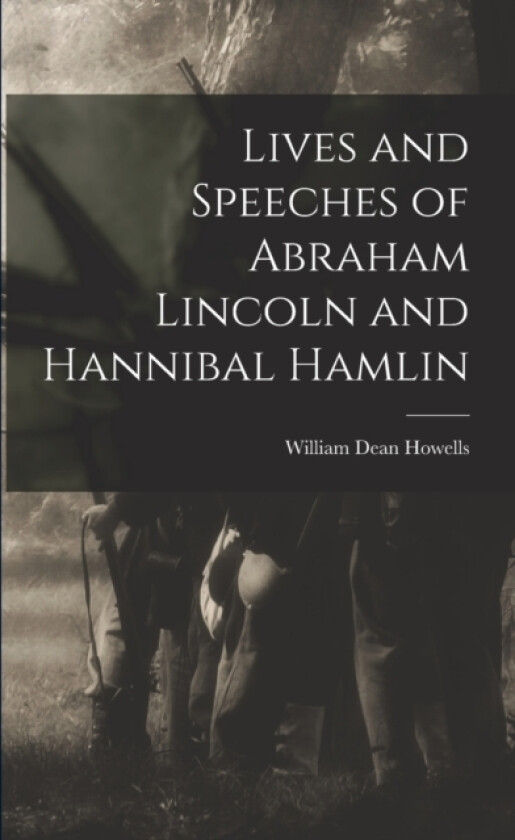 Lives and Speeches of Abraham Lincoln and Hannibal Hamlin av William Dean 1837-1920 Howells (Paperback)
