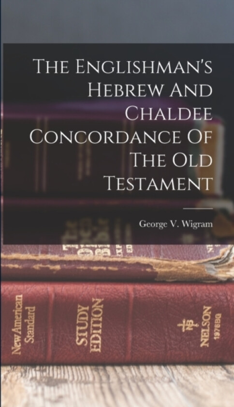 The Englishman's Hebrew And Chaldee Concordance Of The Old Testament av George V Wigram (Hardcover)