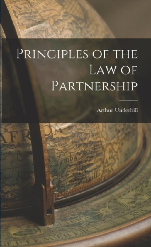 Principles of the Law of Partnership av Arthur Underhill (Paperback)