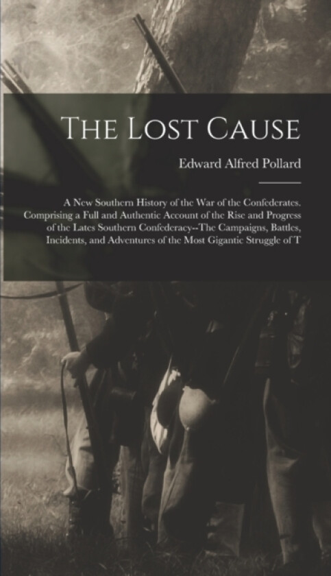 The Lost Cause av Edward Alfred Pollard (Hardcover)