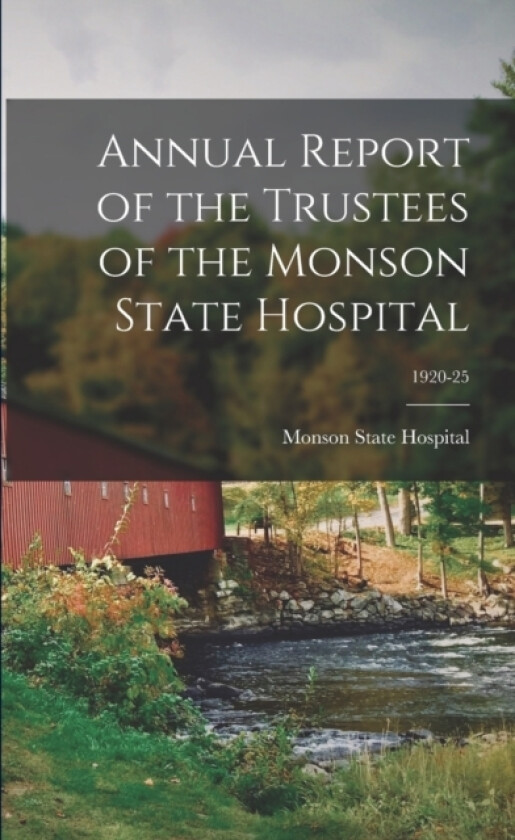 Annual Report of the Trustees of the Monson State Hospital; 1920-25 av Monson State Hospital (Paperback)