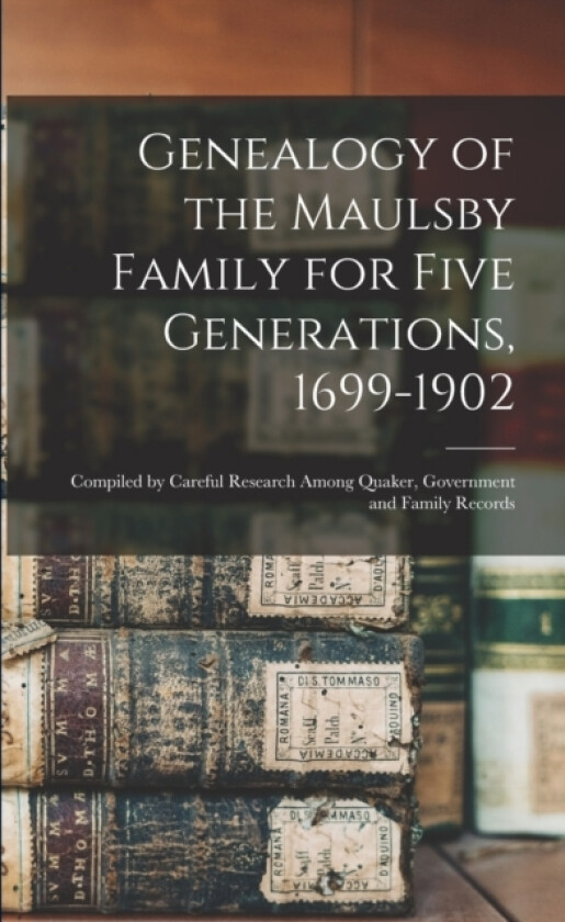 Genealogy of the Maulsby Family for Five Generations, 1699-1902 av Anonymous (Paperback)