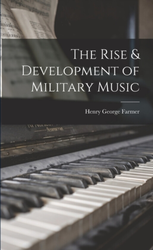 The Rise & Development of Military Music av Henry George Farmer (Paperback)