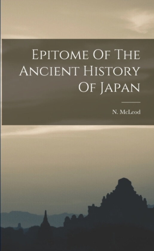 Epitome Of The Ancient History Of Japan av N McLeod (Paperback)