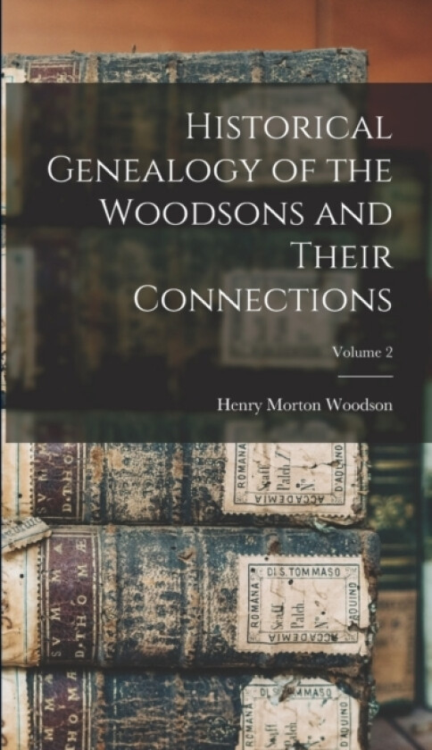 Historical Genealogy of the Woodsons and Their Connections; Volume 2 av Henry Morton 1845- 4n Woodson (Hardcover)