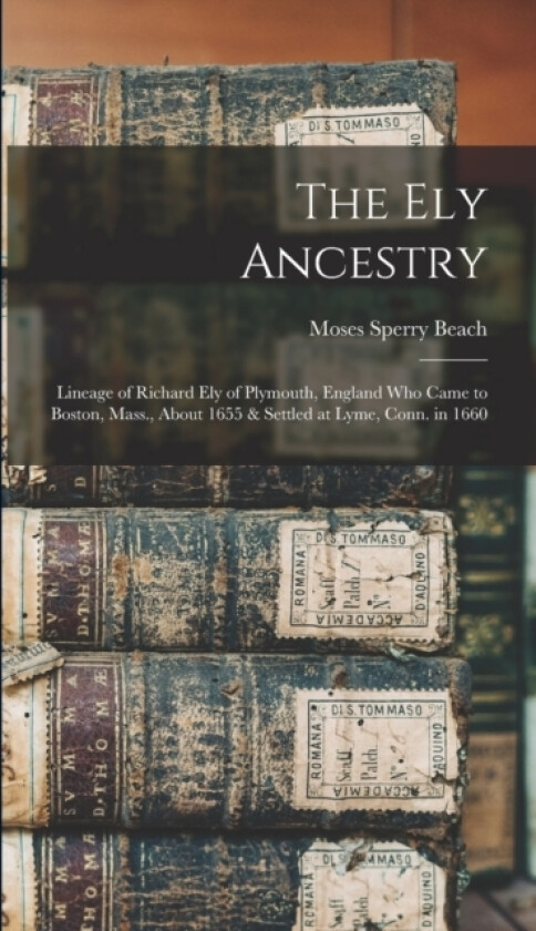 The Ely Ancestry av Moses Sperry Beach (Hardcover)