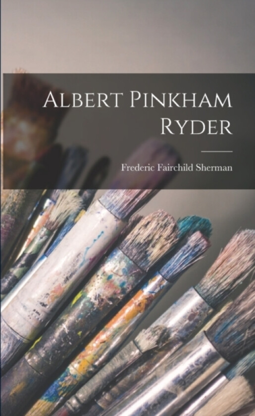 Albert Pinkham Ryder av Frederic Fairchild Sherman (Paperback)