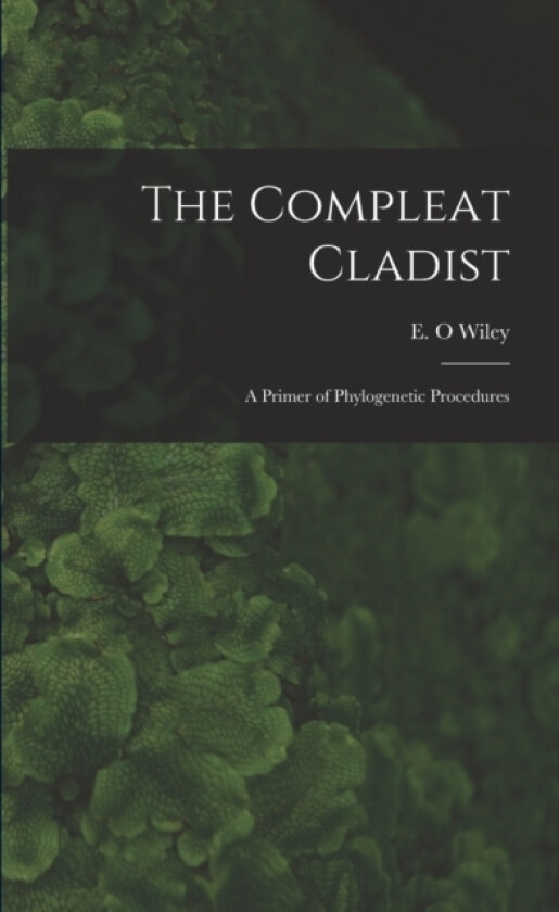 The Compleat Cladist av E O Wiley (Paperback)