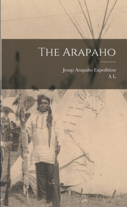 The Arapaho av A L 1876-1960 Kroeber, Jesup Arapaho Expedition (Paperback)